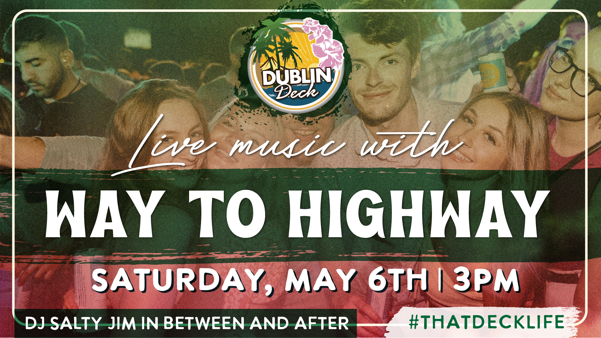 Hang out at Dublin Deck and enjoy the sounds of Way To Highway! Music begins at 3PM