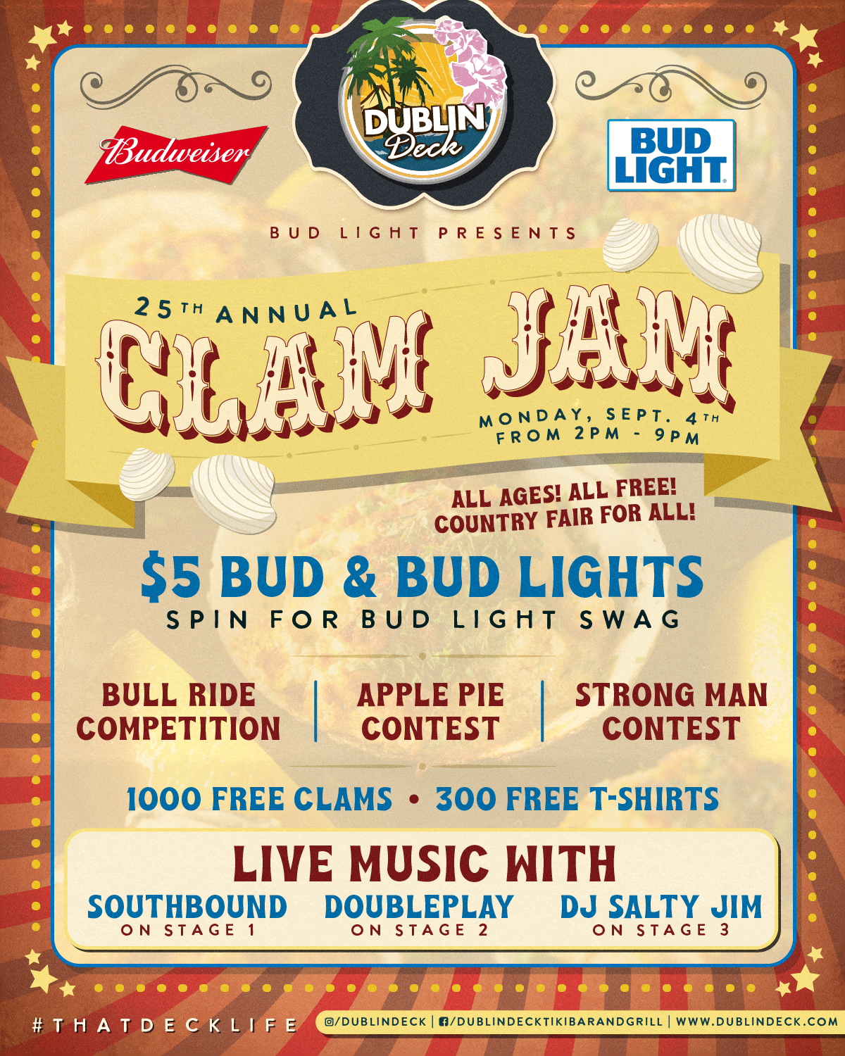 Bud Light presents ...  the 25th Annual Clam Jam Country Fair at Dublin Deck! Celebrate Labor Day with us from 2PM-9PM and enjoy $5 Bud & Bud Lights, bull ride competition, apple pie competition, strong man contest, and live music with Southbound, Doubleplay, and DJ Salty Jim! 1000  FREE CLAMS and 300 FREE T-SHIRTS!

